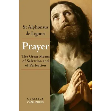 Prayer: The Great Means of Salvation and of Perfection