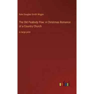 The Old Peabody Pew: A Christmas Romance of a Country Church: in large print