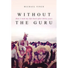 Without the Guru: How I took my life back after thirty years
