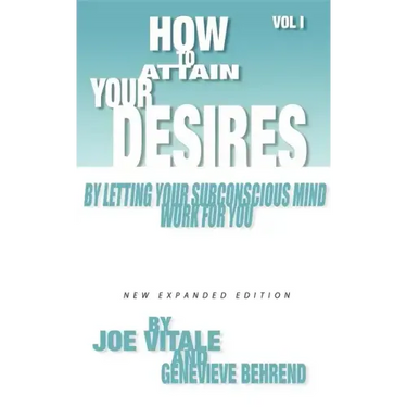How to Attain Your Desires by Letting Your Subconscious Mind Work for You, Volume 1