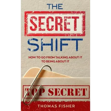 The Secret Shift: How To Go From Talking About It To Being About It