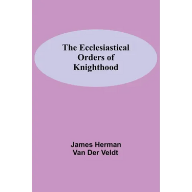 The Ecclesiastical Orders Of Knighthood