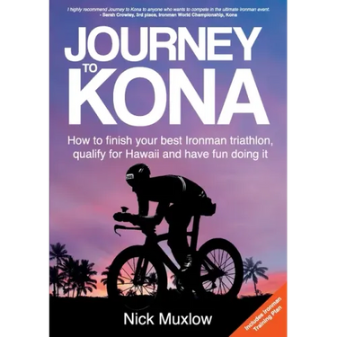 Journey to Kona: How to Finish Your Best Ironman Triathlon, Qualify for Hawaii and Have Fun Doing It