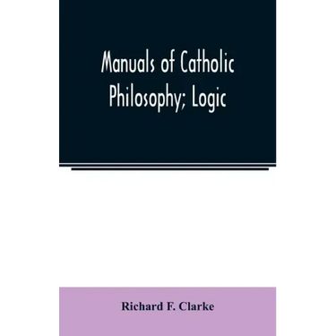 Manuals of Catholic Philosophy; Logic