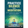 Practice Silence and Meditation: Silence, Meditation, Peace of Mind and State of Samadhi