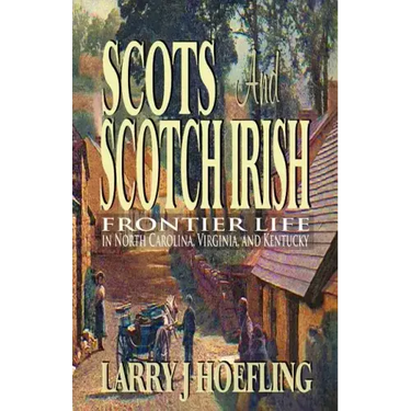 Scots and Scotch Irish: Frontier Life in North Carolina, Virginia, and Kentucky