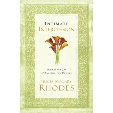 Intimate Intercession: The Sacred Joy of Praying for Others