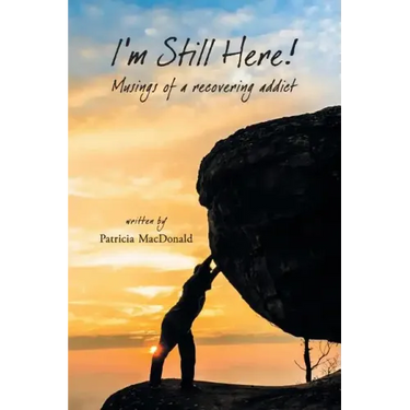 I'm Still Here!: Musings of a Recovering Addict