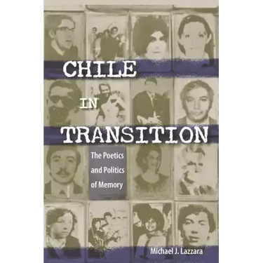 Chile in Transition: The Poetics and Politics of Memory