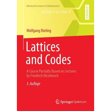 Lattices and Codes: A Course Partially Based on Lectures by Friedrich Hirzebruch