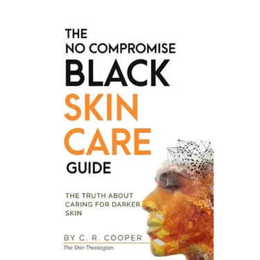 The No Compromise Black Skin Care Guide: The Truth About Caring For Darker Skin