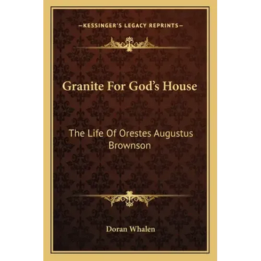 Granite for God's House: The Life of Orestes Augustus Brownson