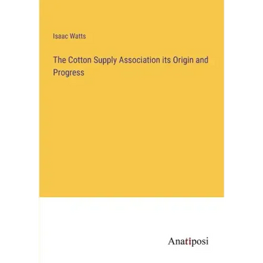 The Cotton Supply Association its Origin and Progress