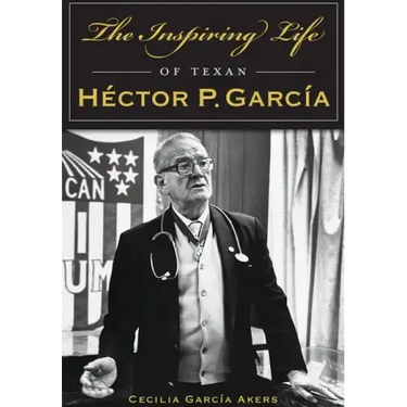 The Inspiring Life of Texan Héctor P. García