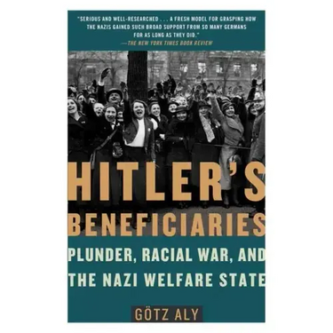 Hitler's Beneficiaries: Plunder, Racial War, and the Nazi Welfare State
