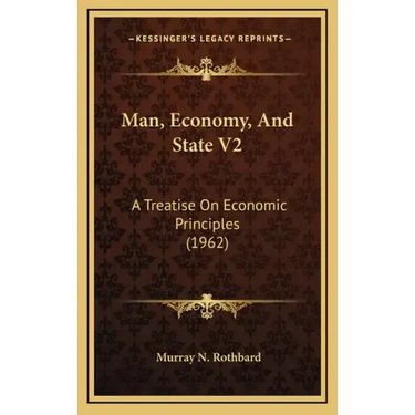 Man, Economy, And State V2: A Treatise On Economic Principles (1962)