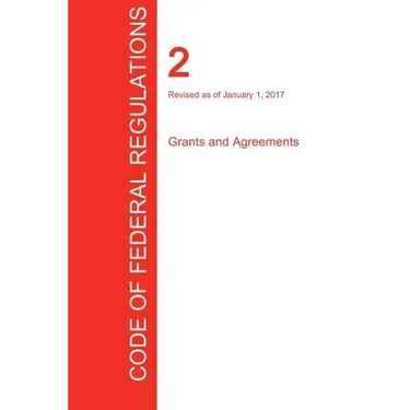 CFR 2, Grants and Agreements, January 01, 2017 (Volume 1 of 1)