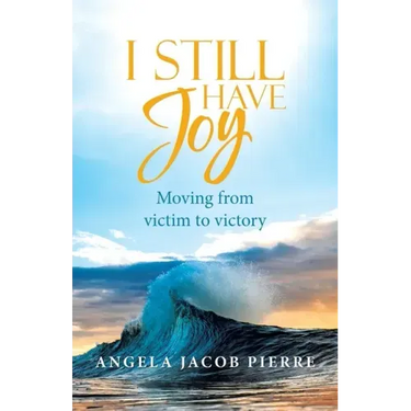 I Still Have Joy: Moving from Victim to Victory