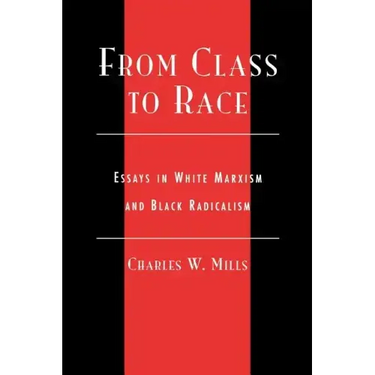 From Class to Race: Essays in White Marxism and Black Radicalism