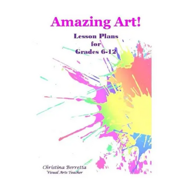 Amazing Art! Lesson Plans for Grades 6-12