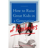 How to Raise Great Kids in a Generation of Assholes
