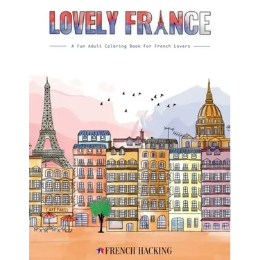 Lovely France - A Fun Adult Coloring Book For French Lovers