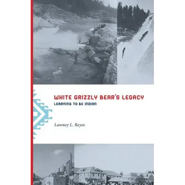 White Grizzly Bear's Legacy: Learning to Be Indian