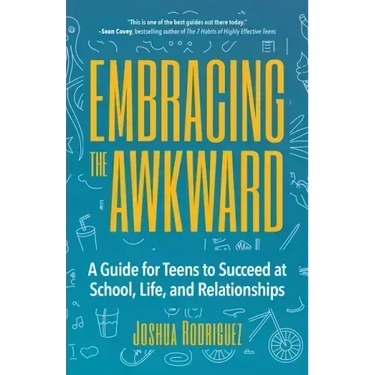 Embracing the Awkward: A Guide for Teens to Succeed at School, Life and Relationships (Teen Girl Gift)