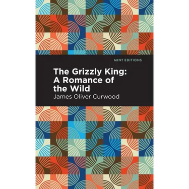 The Grizzly King: A Romance of the Wild