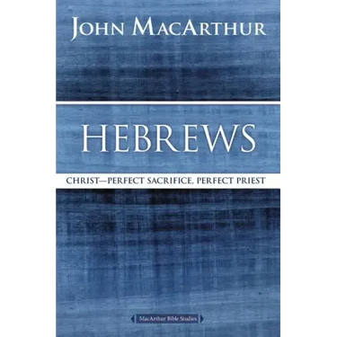 Hebrews: Christ: Perfect Sacrifice, Perfect Priest