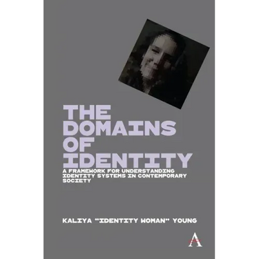The Domains of Identity: A Framework for Understanding Identity Systems in Contemporary Society