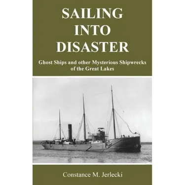 Sailing Into Disaster: Ghost Ships and other Mysterious Shipwrecks of the Great Lakes