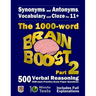 Synonyms and Antonyms, Vocabulary and Cloze: The 1000 Word 11+ Brain Boost Part 2: 500 more CEM style Verbal Reasoning Exam Paper Questions in 10 Minu