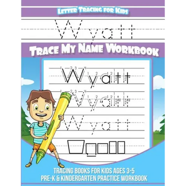 Wyatt Letter Tracing for Kids Trace my Name Workbook: Tracing Books for Kids ages 3 - 5<br> Pre-K & Kindergarten Practice Workbook<br>