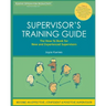 Supervisor's Training Guide: The How-To Book for New and Experienced Supervisors