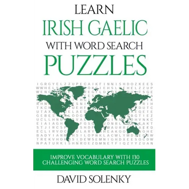 Learn Irish Gaelic with Word Search Puzzles: Learn Irish Gaelic Language Vocabulary with Challenging Word Find Puzzles for All Ages