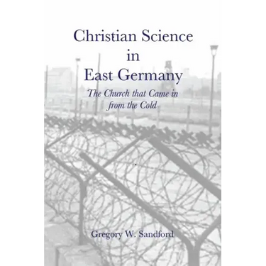 Christian Science in East Germany: The Church that Came in from the Cold