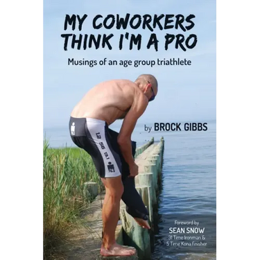 My Coworkers Think I'm A Pro: Musings Of An Age Group Triathlete
