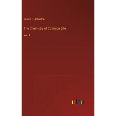 The Chemistry of Common Life: Vol. 1
