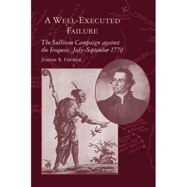 A Well-Executed Failure: The Sullivan Campaign Against the Iroquois, July-September 1779