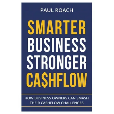 Smarter Business Stronger Cashflow: How Business Owners can smash their cashflow challenges