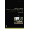 Henri Lefebvre: Spatial Politics, Everyday Life and the Right to the City