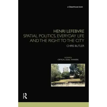 Henri Lefebvre: Spatial Politics, Everyday Life and the Right to the City
