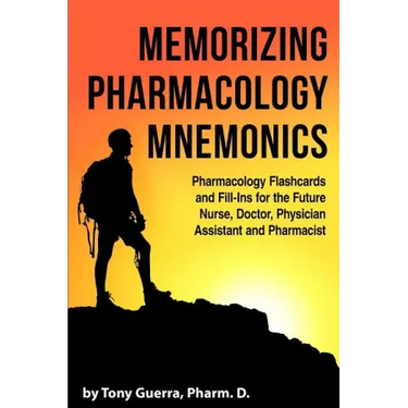 Memorizing Pharmacology Mnemonics: Pharmacology Flashcards and Fill-ins for the Future Nurse, Doctor, Physician Assistant, and Pharmacist