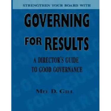 Governing for Results: A Director's Guide to Good Governance