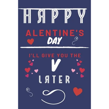Happy alentine's Day - I'll Give You The V Later: Funny Gift For Boyfriend or Husband - Girlfriend or Wife - Valentines - Anniversary - Reasons To Say