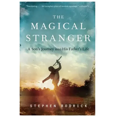 The Magical Stranger: A Son's Journey Into His Father's Life