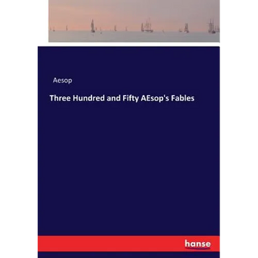 Three Hundred and Fifty AEsop's Fables