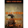Haunted Madison County: Hauntings, Mysteries, and Urban Legends