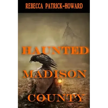 Haunted Madison County: Hauntings, Mysteries, and Urban Legends